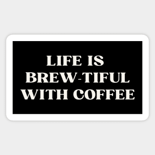 Life is  brew-tiful with coffee Sticker